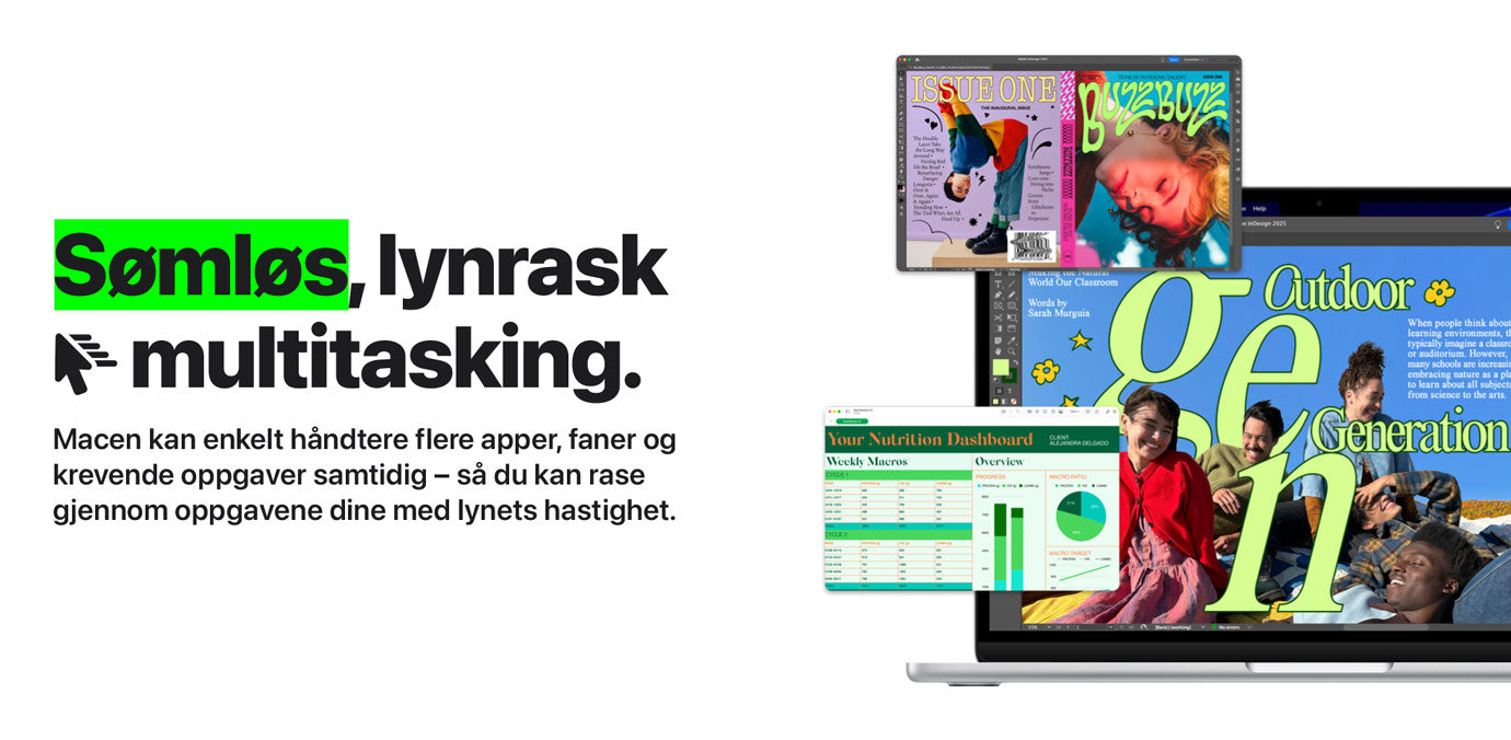 Sømløs multitasking.Sømløs, lynrask multitasking – Macen håndterer enkelt flere apper, faner og krevende oppgaver samtidig.